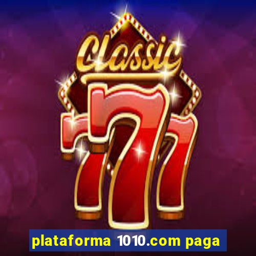 plataforma 1010.com paga